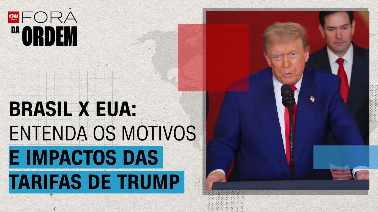 Brasil x EUA entenda os motivos e impactos das tarifas de Trump | Fora da Ordem