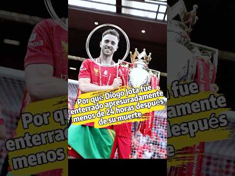¿Por qué Diogo Jota fue enterrado apresuradamente menos de 24 horas después de su muerte?El