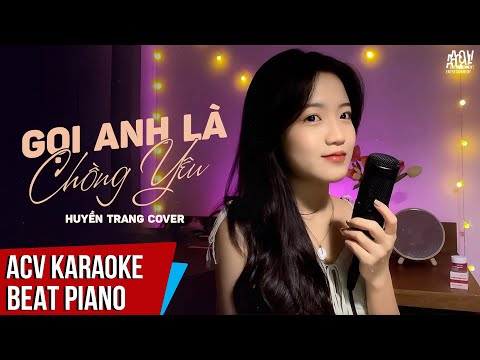 KARAOKE | Gọi Anh Là Chồng Yêu – Huyền Tranng Cover | Beat Piano Tone Nữ