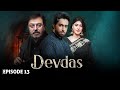DEVDAS - Full Episode 13 I Nauman Ijaz, Sonia Mishal & Bilal Abbas  Blockbuster Pakistani Drama LT09