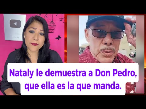 Nataly le demuestra a don Pedro Rivera que ella es la que manda #pedrorivera