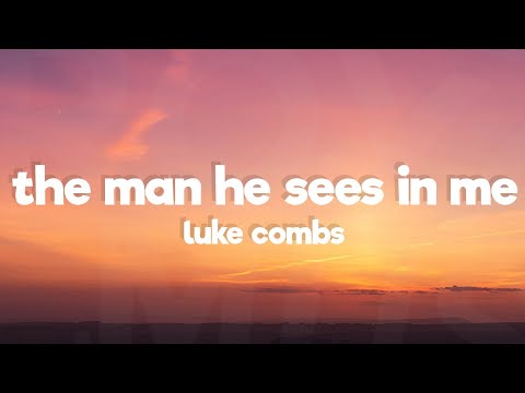 Luke Combs - The Man He Sees in Me (Lyrics)