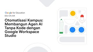 Otomatisasi Kampus: Membangun Agen AI Tanpa Kode dengan Google Workspace Studio [Bahasa Indonesia]