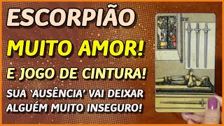 ESCORPIÃO ♏️ // MUITO AMOR! 💖 - E 'JOGO DE CINTURA'! 💖 -SUA 'AUSÊNCIA' VAI DEIXAR ALGUÉM INSEGURO 💔🥺