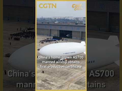 China's home-grown AS700 manned airship obtains first production certificate