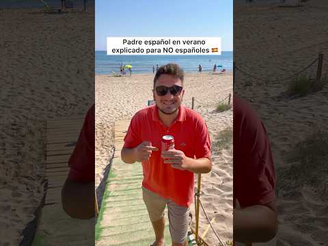 Padre español en verano explicado para No españoles y españoles #padre #verano #españa #latino