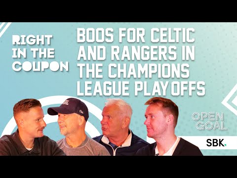 BOOS FOR CELTIC & RANGERS IN THE CHAMPIONS LEAGUE PLAY-OFFS | Right In The Coupon