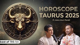 Taurus 2025 Horoscope - How 2025 Will Be? Ft. Astrologer Arun Pandit