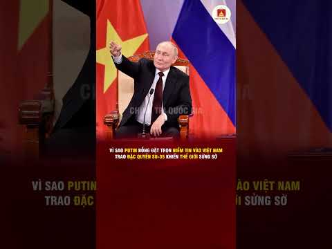 VÌ SAO PUTIN BỖNG ĐẶT TRỌN NIỀM TIN VÀO VIỆT NAM, TRAO ĐẶC QUYỀN SU-35 KHIẾN THẾ GIỚI SỬNG SỜ
