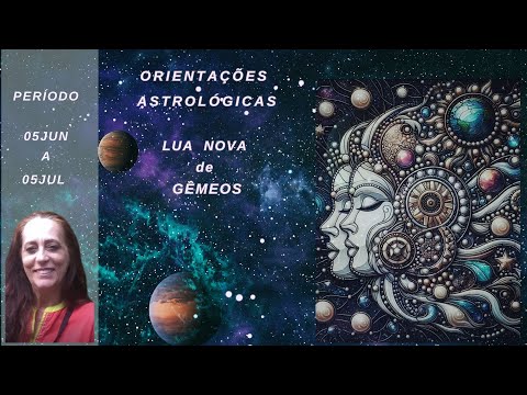 Lua Nova de Gêmeos - Orientações 06jun até 05jul de 2024