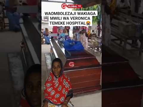 WAOMBOLEZAJI WAKIAGA MWILI WA VERONICA TEMEKE HOSPITAL😭 #shortsviral #veronica #globaltv #oman