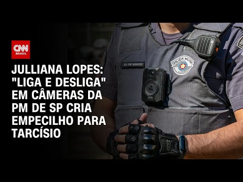 Julliana Lopes: "Liga e desliga" em câmeras da PM de SP cria empecilho para Tarcísio | BASTIDORES