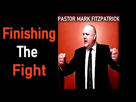 Finishing The Fight - Pastor Mark Fitzpatrick Sermon (2 Timothy 4:1-8)