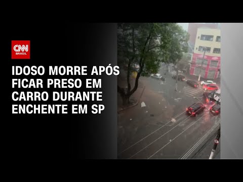 Idoso morre após ficar preso em carro durante enchente em SP | AGORA CNN