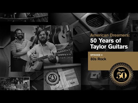 American Dreamers: 50 Years of Taylor Guitars | Episode 3 | 80s Rock