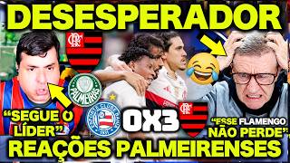 SEGUE O LÍDER ! BAHIA 0 X 3 FLAMENGO ! PALMEIRENSES FICAM DESESPERADOS ! REAÇÕES DOS PALMEIRENSES