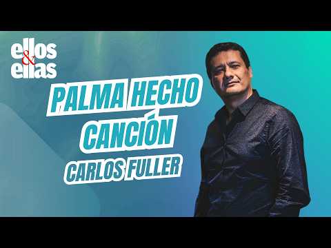  CARLOS FULLER  Palma hecho canción  Ellos  ellas
