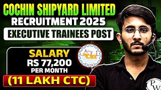 Cochin Shipyard Limited Recruitment 2025 | Executive Trainee | Salary + Allowance | Complete Details