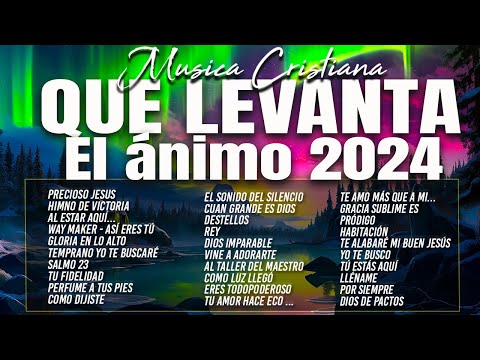 MÚSICA CRISTIANA QUE LEVANTA EL ÁNIMO 2024 - HERMOSAS ALABANZAS CRISTIANAS DE ADORACION 2024