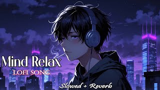 Mind Relax Lofi Mashup | Slowed + Reverb Chill Songs for Peace & Focus | Mind Fresh Vibes