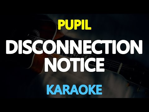 DISCONNECTION NOTICE – Pupil (KARAOKE Version)