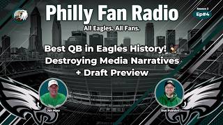 S3 Ep#4 Best QB in Eagles History! 🦅 Destroying Media Narratives + Draft Preview