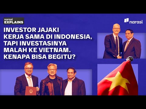 Kenapa Vietnam Lebih Menarik di Mata Investor Asing Ketimbang Indonesia? | Narasi Explains