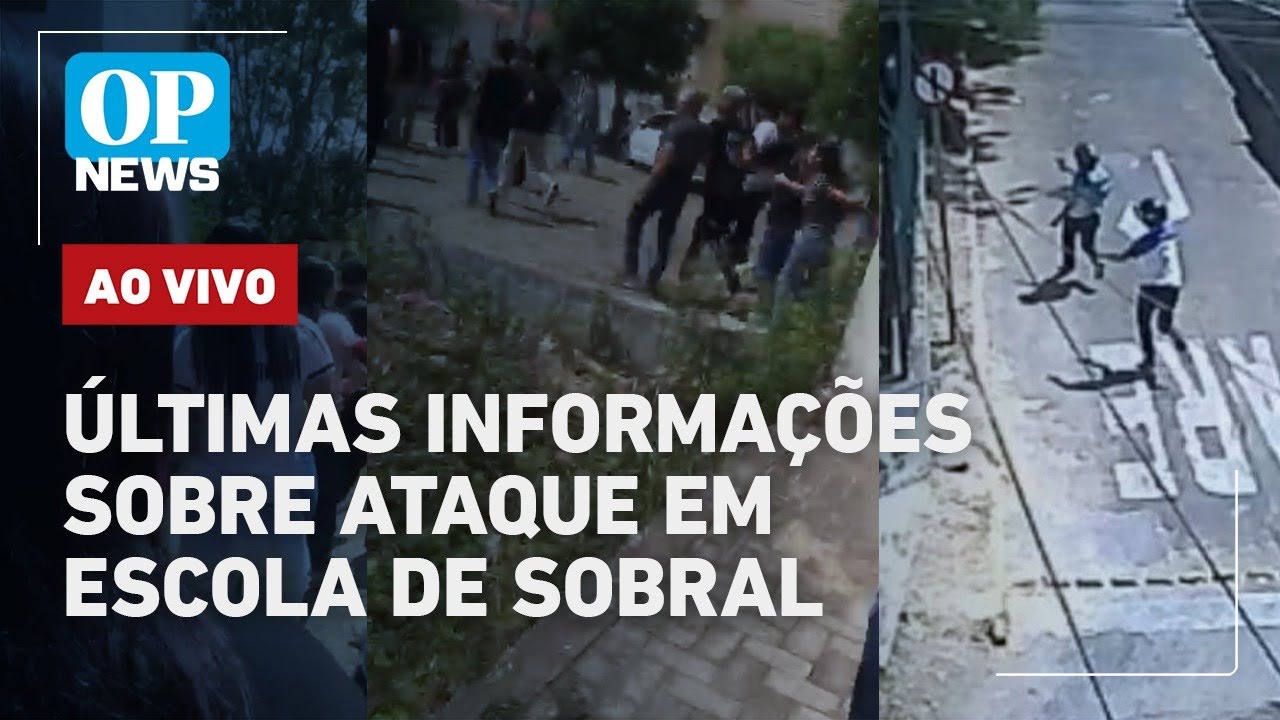 🔴AO VIVO: Ataque em escola de Sobral deixa 2 mortos e 3 feridos: últimas notícias  | OP NEWS