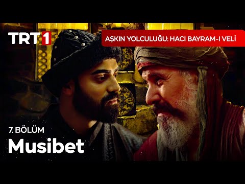 Musibet - Aşkın Yolculuğu: Hacı Bayram-ı Veli 7. Bölüm