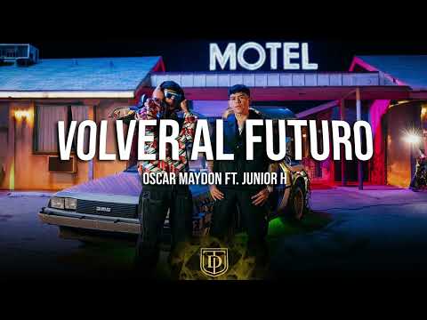 Volver Al Futuro - Oscar Maydon Ft. Junior H - LETRA 🔥🔥