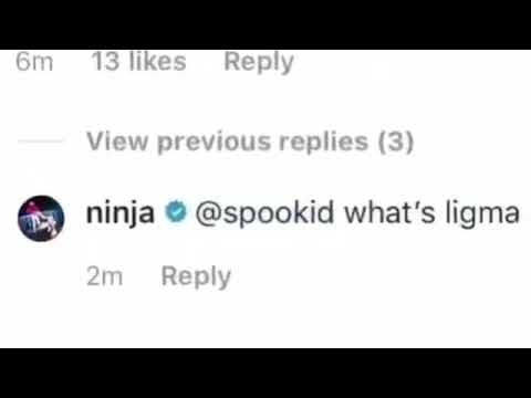 We got ninja! (Ninja asks what’s Ligma)