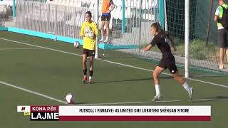 FUTBOLL I FEMRAVE:  AS UNITED DHE LUBOTENI SHËNUAN FITORE