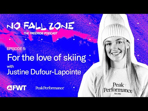 For the love of skiing with Justine Dufour-Lapointe I No Fall Zone - The Freeride Podcast Episode 5