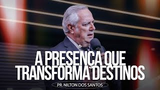A presença que transforma destinos - Pr. Nilton dos Santos