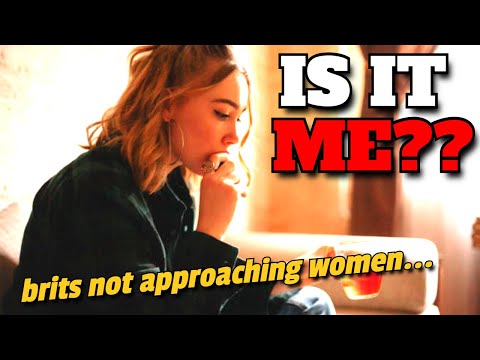 British Men Don't APPROACH WOMEN AT ALL