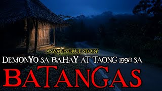 DEMONYO SA BAHAY AT TAONG 1998 SA BATANGAS - ASWANG TRUE STORY