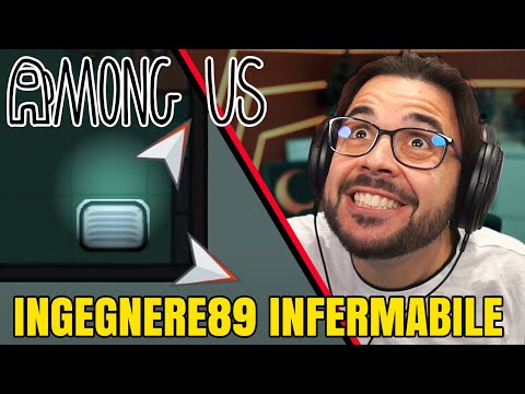 INGEGNERE 89 è INFERMABILE - AMONG US