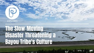 Pattrn Explores: The Slow-Moving Disaster Threatening a Bayou Tribe's Culture
