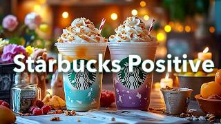 Starbucks Coffee Jazz & Positive Bossa Nova ☕Uplifting Music to Start Your Day