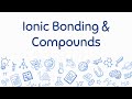 Exploring Ionic Bonding and Compounds