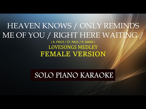 HEAVEN KNOWS / ONLY REMINDS ME OF YOU / RIGHT HERE WAITING ( FEMALE VERSION ) LOVESONGS MEDLEY