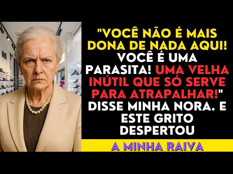 "Você não é mais dona de nada aqui! Você é uma parasita! Uma velha inútil que só serve para..."