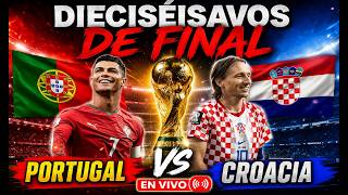 DIECISEISAVOS DE FINAL:  PORTUGAL VS CROACIA