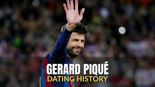 Gerard Piqué - All Girlfriends | Real Dating History (2007 - 2026)