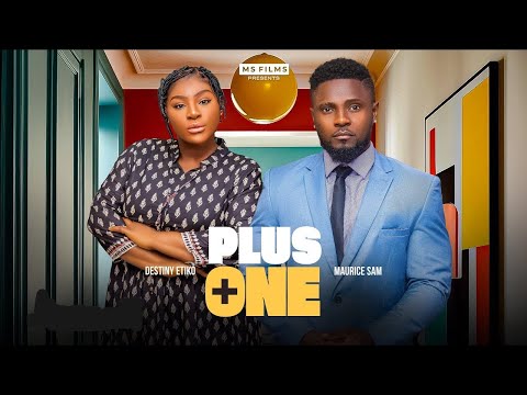 PLUS ONE (FULL MOVIE) DESTINY ETIKO, MAURICE SAM,EKENE UMENWA MALEEK MILTON, LATEST NOLLYWOOD MOVIE