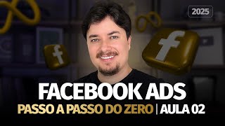 Como fazer anúncios no Facebook ADS em 2025 | Aula 02 | Tráfego pago
