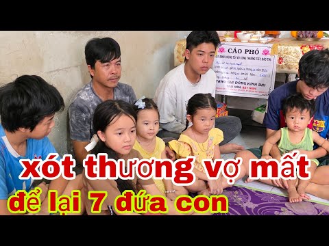 Xot thương gia đình 7 đứa con mẹ mới mất