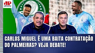 BAITA CONTRATAÇÃO? "SINCERAMENTE, o CARLOS MIGUEL no Palmeiras pra mim vai..." VEJA DEBATE!