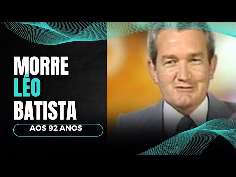 MORRE A LENDA  LÉO BATISTA AOS 92 ANOS