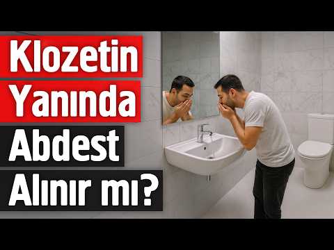 Klozetin Yanında Abdest Alınır mı?